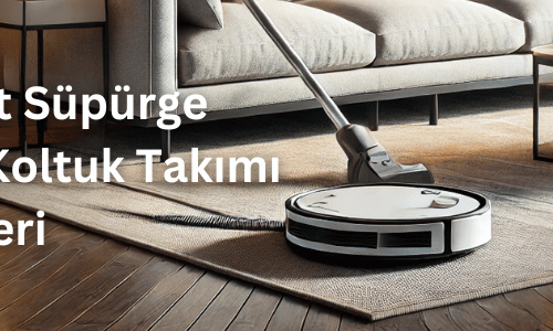 Evinde Robot Süpürge Olanlar İçin Koltuk Takımı Seçme Rehberi